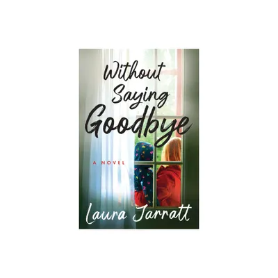 Without Saying Goodbye - by Laura Jarratt (Paperback)