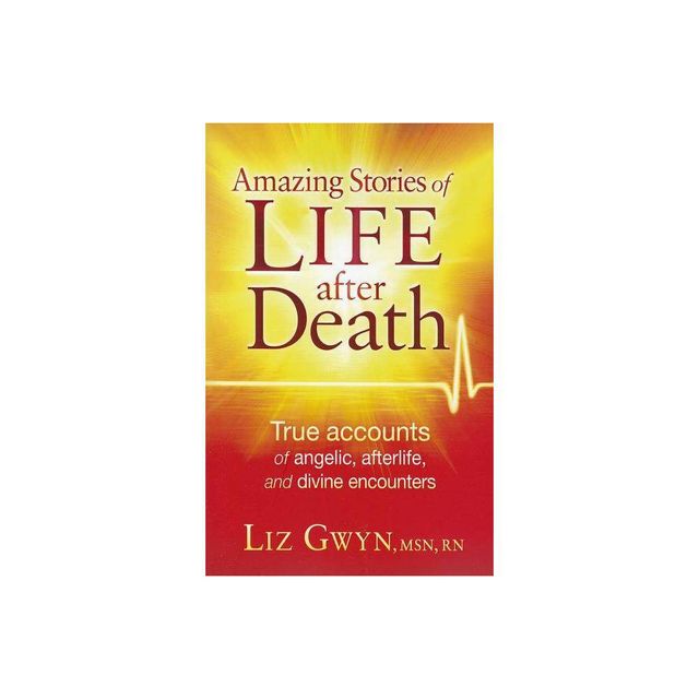 Amazing Stories of Life After Death - by Liz Gwyn (Paperback)