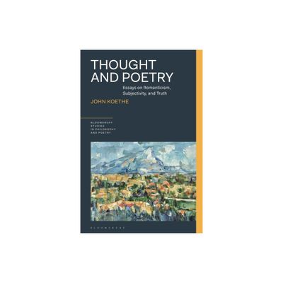 Thought and Poetry - (Bloomsbury Studies in Philosophy and Poetry) by John Koethe (Hardcover)