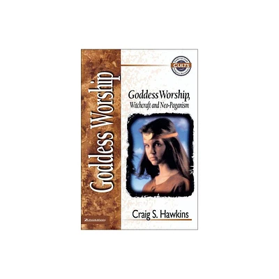 Goddess Worship, Witchcraft, and Neo-Paganism - (Zondervan Guide to Cults and Religious Movements) by Craig Hawkins (Paperback)