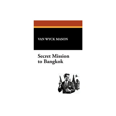 Secret Mission to Bangkok - by Van Wyck Mason (Paperback)