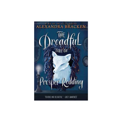 The Dreadful Tale of Prosper Redding-The Dreadful Tale of Prosper Redding, Book 1 - by Alexandra Bracken (Paperback)