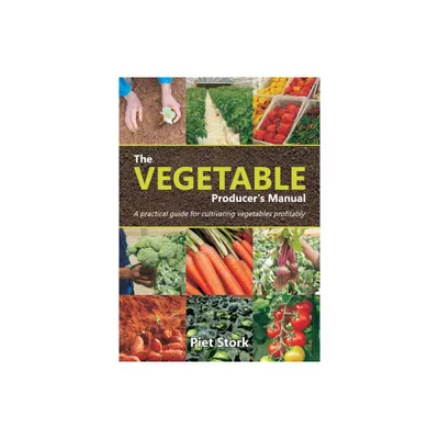 The Vegetable Producers Manual - by Piet Stork (Paperback)