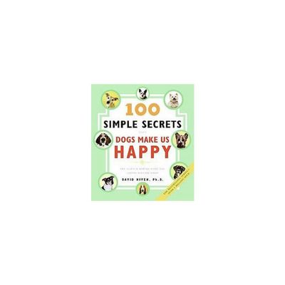 100 Simple Secrets Why Dogs Make Us Happ (Paperback) by David Niven