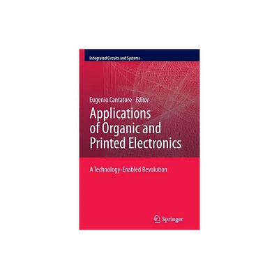 Applications of Organic and Printed Electronics - (Integrated Circuits and Systems) by Eugenio Cantatore (Paperback)