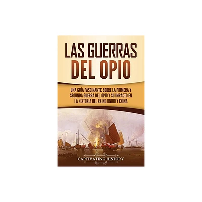 Las guerras del Opio - by Captivating History (Paperback)