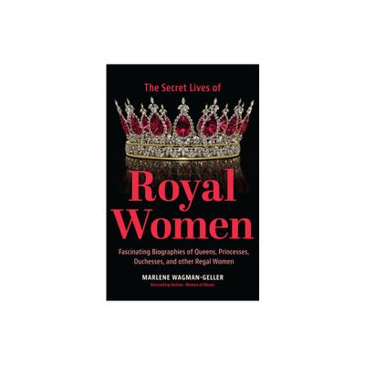 Secret Lives of Royal Women - by Marlene Wagman-Geller (Paperback)