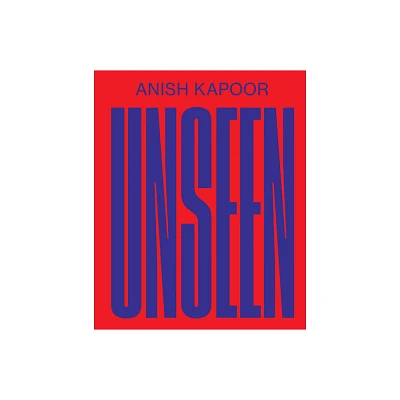 Anish Kapoor: Unseen - by Sarah Fredholm (Paperback)