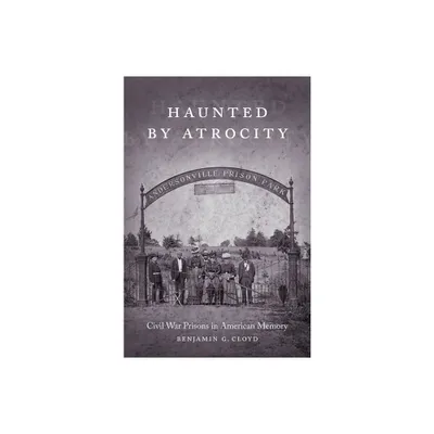 Haunted by Atrocity - (Making the Modern South) by Benjamin G Cloyd (Paperback)