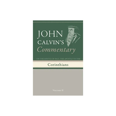 Commentary on the Epistles of Paul the Apostle to the Corinthians, Volume 2 - by John Calvin (Hardcover)