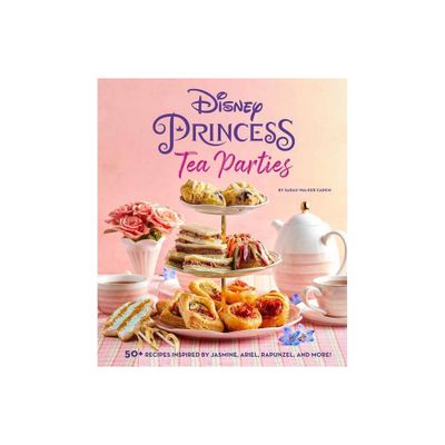 Disney Princess Tea Parties Cookbook (Kids Cookbooks, Disney Fans) - by Sarah Walker Caron (Hardcover)