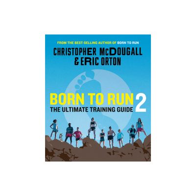 Born to Run 2 - by Christopher McDougall & Eric Orton (Paperback)