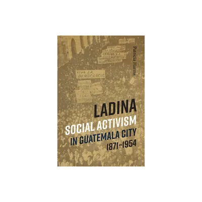 Ladina Social Activism in Guatemala City, 1871-1954