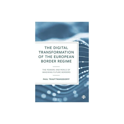 The Digital Transformation of the European Border Regime - Abridged by Paul Trauttmansdorff (Hardcover)