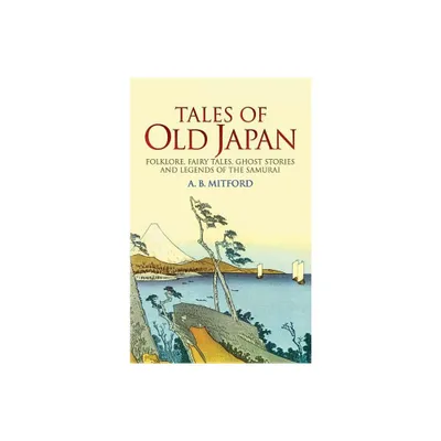 Tales of Old Japan - by A B Mitford (Paperback)