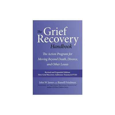 The Grief Recovery Handbook, 20th Anniversary Expanded Edition - 20th Edition by John W James & Russell Friedman (Paperback)