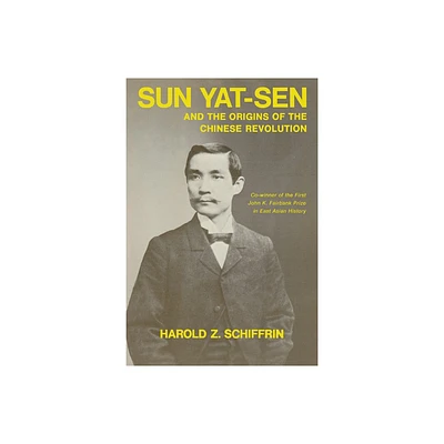 Sun Yat-Sen and the Origins of the Chinese Revolution - by Harold Schiffrin (Paperback)