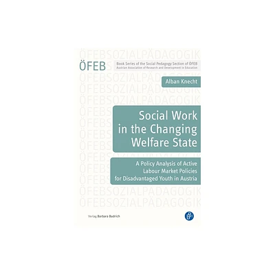 Social Work in the Changing Welfare State - (Schriftenreihe Der feb-Sektion Sozialpdagogik) by Alban Knecht (Paperback)