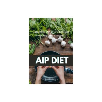 AIP (Autoimmune Protocol) Diet - by Brandon Gilta (Paperback)