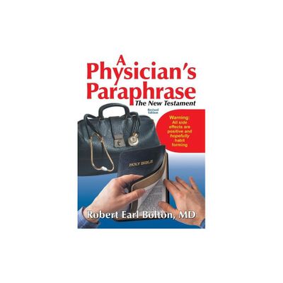 A Physicians Paraphrase - by Robert Earl Bolton (Paperback)