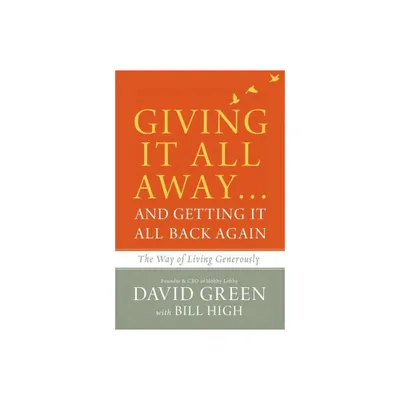 Giving It All Away...and Getting It All Back Again - by David Green (Hardcover)