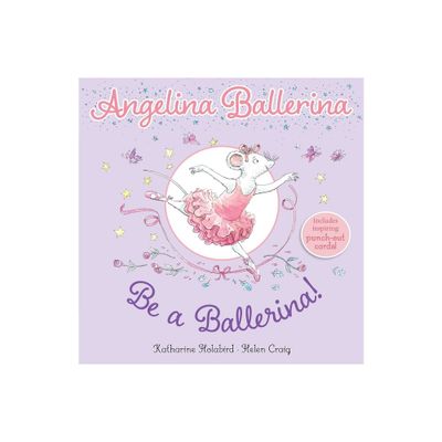 Be a Ballerina! - (Angelina Ballerina) by Katharine Holabird (Paperback)