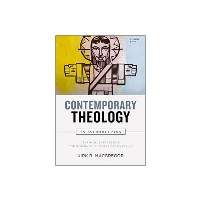 Contemporary Theology: An Introduction, Revised Edition - by Kirk R MacGregor (Hardcover)