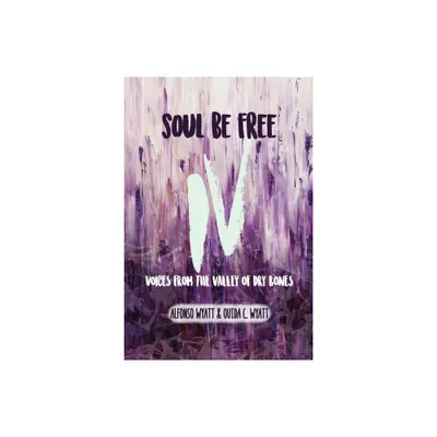 Soul Be Free IV - by Alfonso Wyatt & Ouida C Wyatt (Paperback)