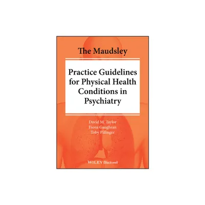 The Maudsley Practice Guidelines for Physical Health Conditions in Psychiatry - (The Maudsley Prescribing Guidelines) (Paperback)