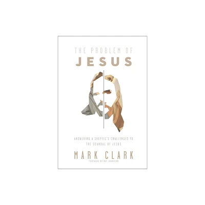 The Problem of Jesus - by Mark Clark (Paperback)