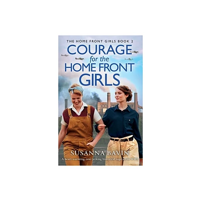 Courage for the Home Front Girls - (The Home Front Girls) by Susanna Bavin (Paperback)