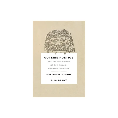 Coterie Poetics and the Beginnings of the English Literary Tradition - (Middle Ages) by R D Perry (Hardcover)