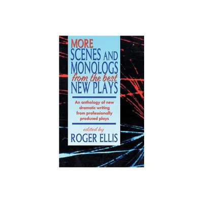 More Scenes and Monologs from the Best New Plays - by Roger Ellis (Paperback)