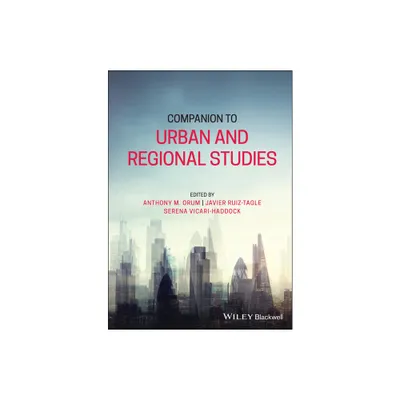 Companion to Urban and Regional Studies - by Anthony M Orum & Javier Ruiz-Tagle & Serena Vicari Haddock (Hardcover)