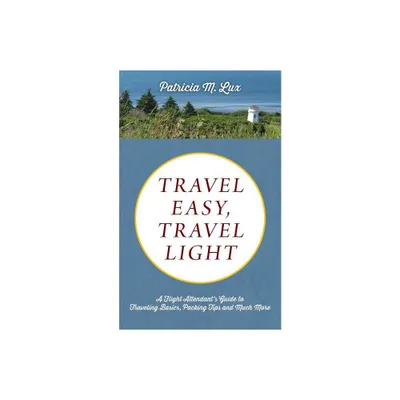 Travel Easy, Travel Light - by Patricia M Lux (Paperback)