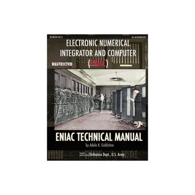 Electronic Numerical Integrator and Computer (ENIAC) ENIAC Technical Manual - by Adele K Goldstine (Paperback)