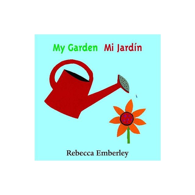 My Garden/ Mi Jardin - by Rebecca Emberley (Board Book)