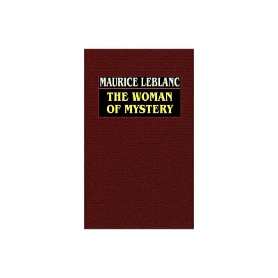 The Woman of Mystery - by Maurice LeBlanc (Hardcover)