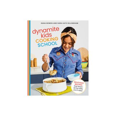 Dynamite Kids Cooking School - by Dana Bowen & Sara Kate Gillingham (Hardcover)