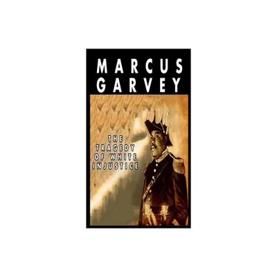 The Tragedy of White Injustice - by Marcus Garvey (Hardcover)