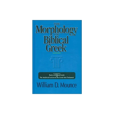 The Morphology of Biblical Greek - by William D Mounce (Paperback)