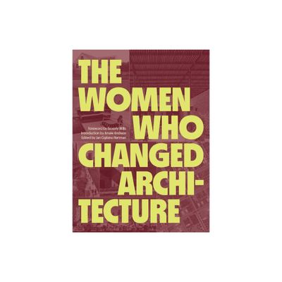 The Women Who Changed Architecture - by Jan Cigliano Hartman (Hardcover)