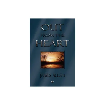 Out From The Heart - by James Allen (Paperback)