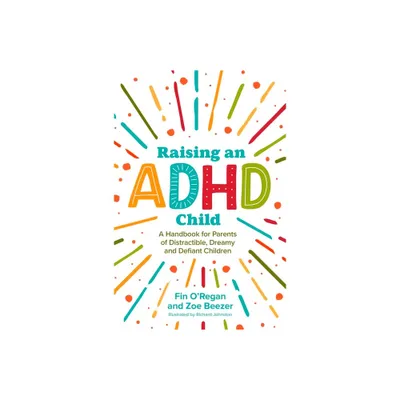 Raising an ADHD Child - by Fintan ORegan & Zoe Beezer (Paperback)