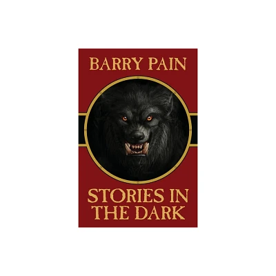 Stories in the Dark - by Barry Pain (Paperback)