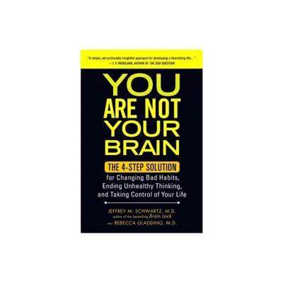 You Are Not Your Brain - by Jeffrey Schwartz & Rebecca Gladding (Paperback)