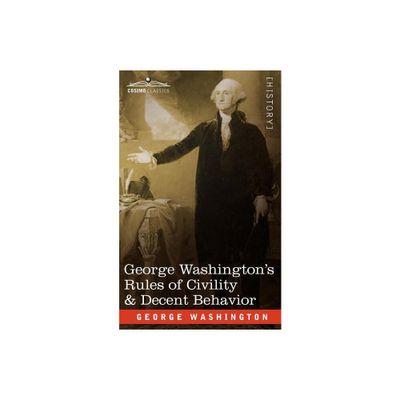 George Washingtons Rules of Civility & Decent Behavior - (Paperback)