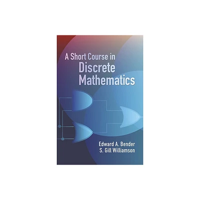 A Short Course in Discrete Mathematics - (Dover Books on Computer Science) by Edward A Bender & S Gill Williamson (Paperback)