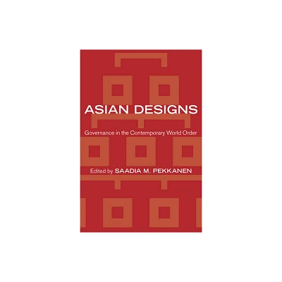 Asian Designs - (Cornell Studies in Political Economy) by Saadia M Pekkanen (Hardcover)