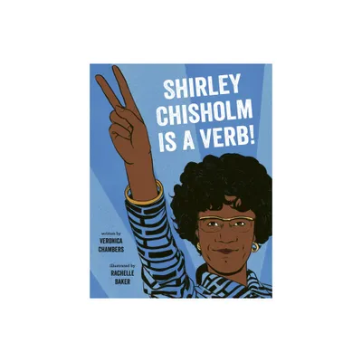 Shirley Chisholm Is a Verb - by Veronica Chambers (Hardcover)